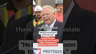 Doug Ford says Trump can kiss his ass.