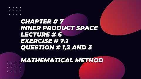 Ch# 7|Inner product space| Exercise # 7.1|Question # 1,2,3 | Mathematical method
