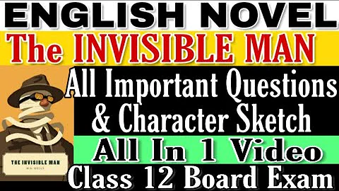 Class 12 Novel - The Invisible Man All Important Questions and Character Sketch for Board Exam