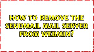 Ubuntu: How to remove the Sendmail Mail Server from webmin