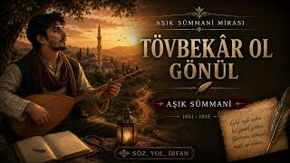 Tövbekar ol gönül | Aşık Sümmani | Türkü