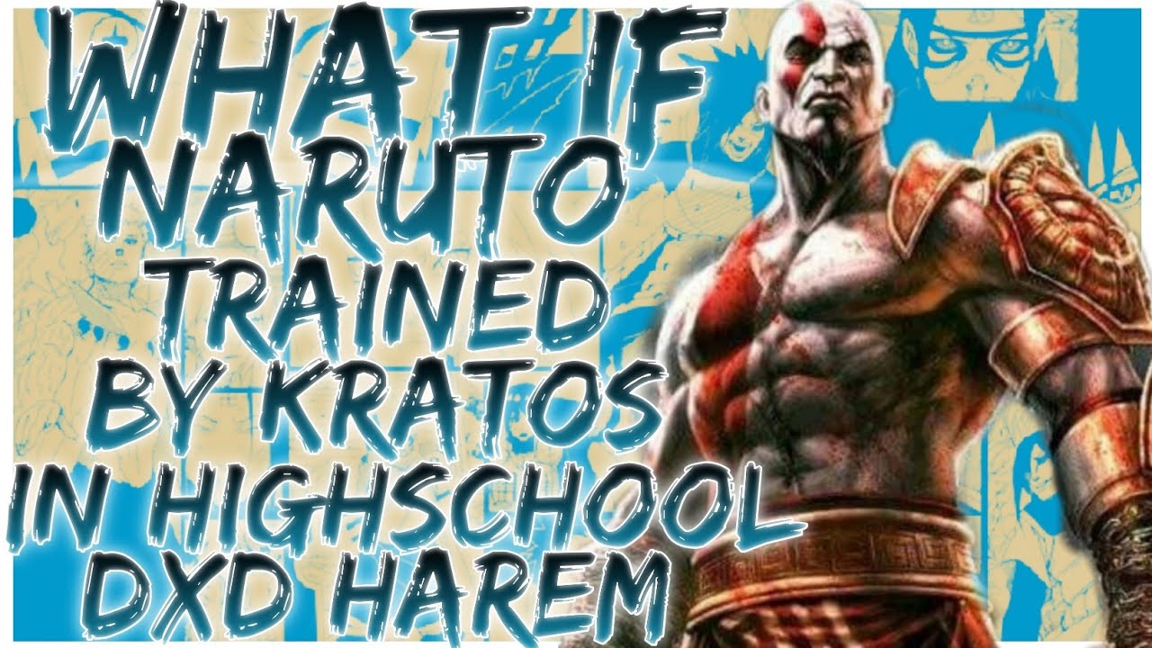 what if Naruto is trained by kratos in high school DXD Harem
