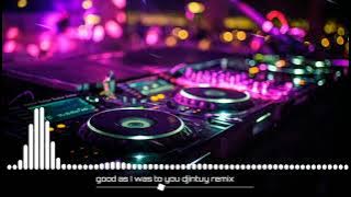 good as I was to you djintuy remix