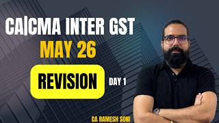 CA|CMA Inter GST May 26|June 26 Revision | Day 1 | CA Ramesh Soni