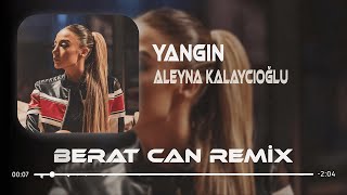 Aleyna Kalaycıoğlu - Yangın (Berat Can Remix) Beni Yaksınlar Yakıp Atsınlar Farketmez Resimi