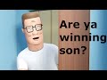 Are Ya Winning Son? - King Of The Hill Edition