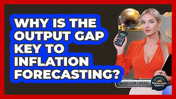 Why Is The Output Gap Key To Inflation Forecasting? - Macroecon Experts