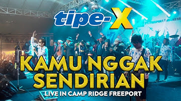 TIPE-X - KAMU NGGA SENDIRIAN LIVE IN CAMP RIDGE FREEPORT!!