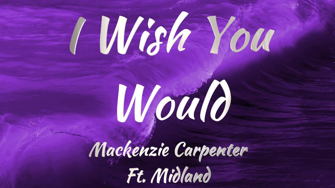 Mackenzie Carpenter Ft. Midland - I Wish You Would (KARAOKE VERSION) Mackenzie Carpenter Ft. Midland - I Wish You Would (KARAOKE VERSION)