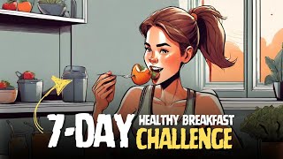 7-Day Healthy Breakfast Challenge for Weight Loss