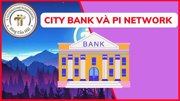 City Bank Sẽ Token Hóa Và Mối Quan Hệ Với Pi Network l Blog Của Hải