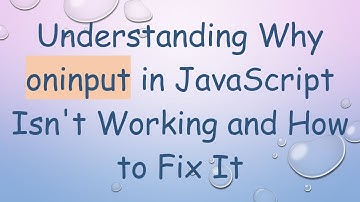 Understanding Why oninput in JavaScript Isn
