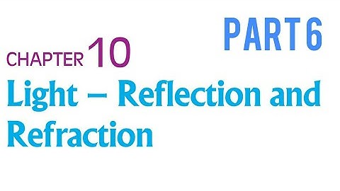 LIGHT-Reflection and Refraction | part 6 | class 10 cbse science