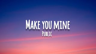 Public - Make you mine [lyrics]