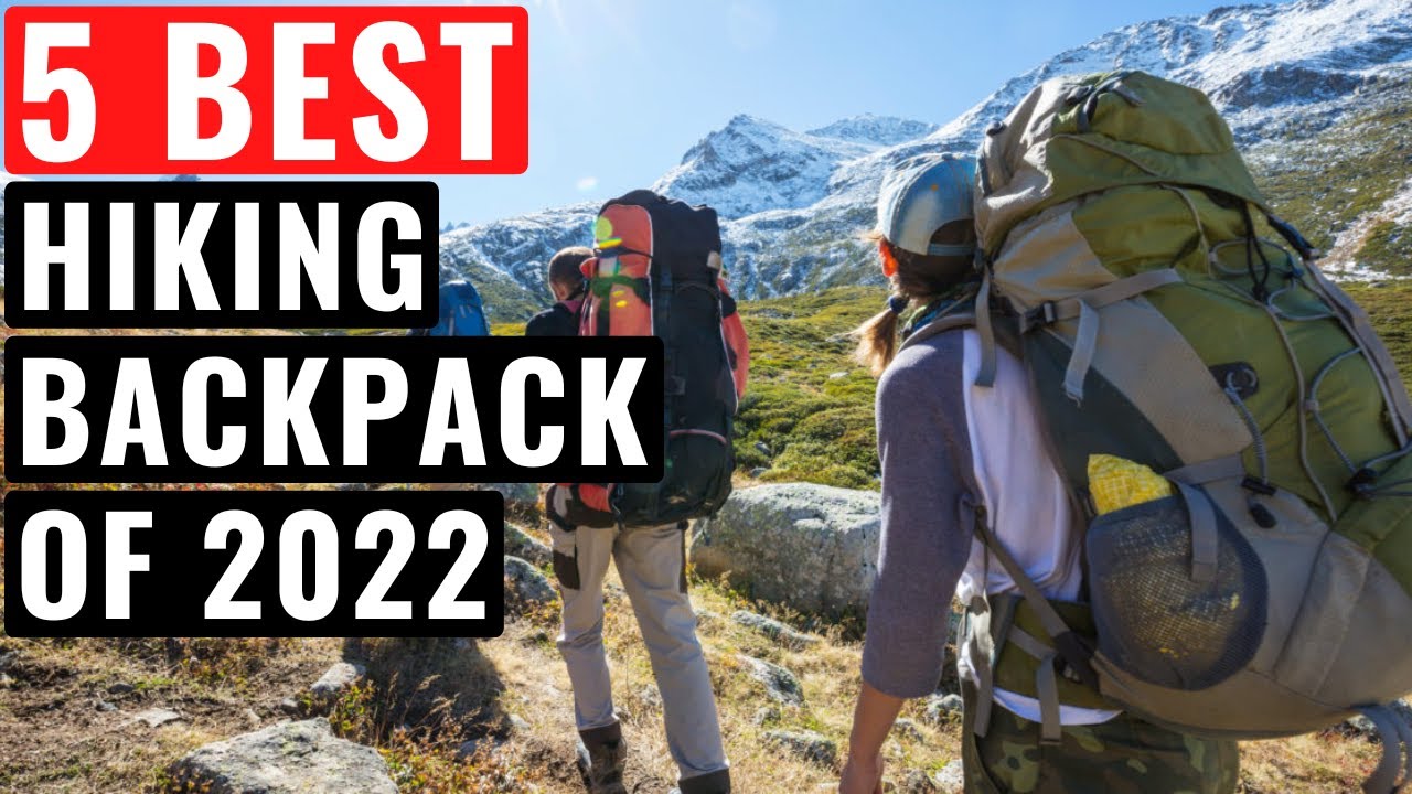 Top 5 Best Hiking Backpacks You Can Buy In 2022