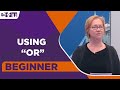 Beginner Level -  Using “ Or “ | English For You