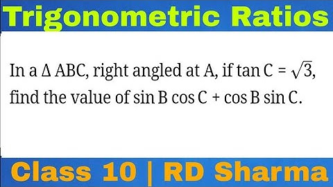 In a triangle ABC, right angled at A, if tan C = = √3, find the value of sin B cos C + cos B sin C