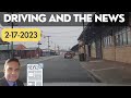 Driving and the News. 2-17-2023. Recording history!