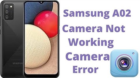 Samsung A02 Camera Not Working Camera Error Not Available