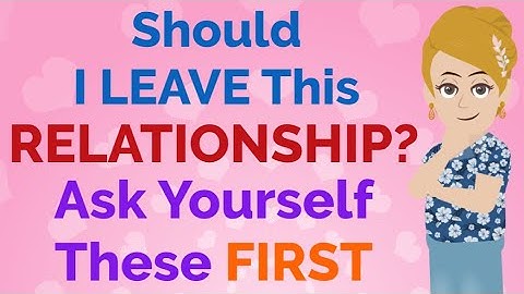 Should I Leave This Relationship Now? Things You Need To Know Before You Leaving! - Abraham Hicks