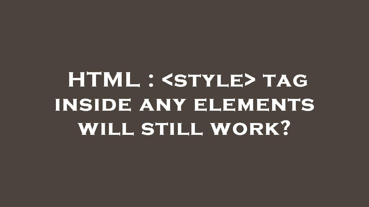 HTML : style tag inside any elements will still work? - YouTube