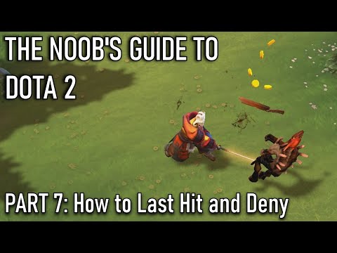 The Noob's Guide to DOTA 2: Part 7 - How To Last Hit and Deny