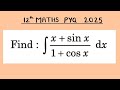 XII Maths 2025 Find : ∫ x + sin x / 1 + cos x dx