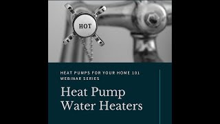 Webinar: Heat Pump Water Heaters for Your Home