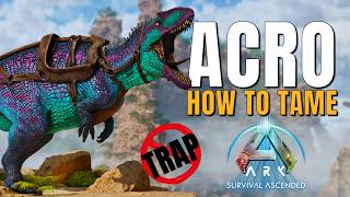 Everything You Need To Know To Tame The Acro Ark Survival Ascended