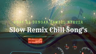 Nyaman banget di dengar sambil Nyetir | SLOW REMIX CHILL SONG'S #musik #lagu #mp3 #chill #slowremix