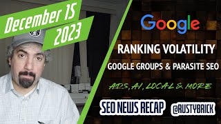 Extreme Google Ranking Volatility, Google Groups Drops, Parasite SEO, AI, Ads & Local Search screenshot 4