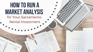 How to Run a Market Analysis for Your Sacramento Rental Investment