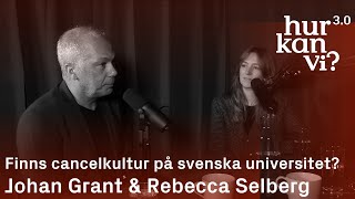 Johan Grant & Rebecca Selberg - Finns cancelkultur på svenska universitet?