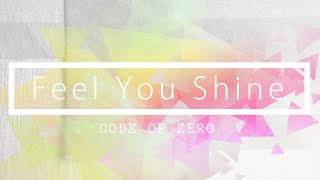 CODE OF ZERO - Feel You Shine - Lyric Video Full