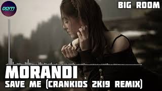 Morandi - Save Me (Crankids 2K19 Remix)