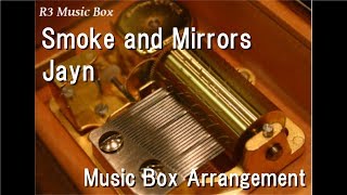 Smoke and Mirrors/Jayn [Music Box]