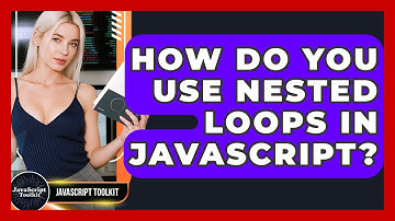 How Do You Use Nested Loops In JavaScript? - JavaScript Toolkit