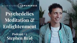 Stephen Reid: Psychedelics, Meditation & Enlightenment