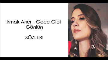 Irmak Arıcı - Gece Gibi Gönlün (Lyrics/Şarkı Sözleri)