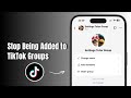 How to Stop Being Added To TikTok Groups? 