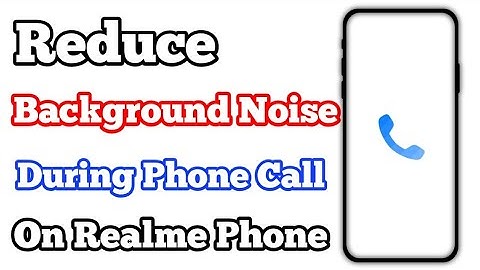 How To Reduce Background Noise During Phone Call On Any Realme Phone