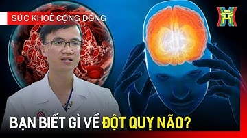 Tìm hiểu về nguyên nhân và cách xử trí khi bị đột quỵ não | Sức khoẻ và cộng đồng