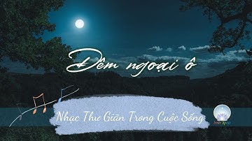 Nhạc Thư Giãn Trong Cuộc Sống | Đêm Ngoại Ô | Inner Space