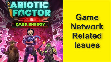 Abiotic Factor: Dark Energy Game Network Related Issues - Connection Lost - Server Down Issue 2025