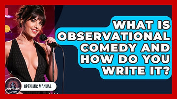 What Is Observational Comedy And How Do You Write It? - Open Mic Manual