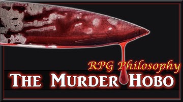 The Murder Hobo - RPG Philosophy