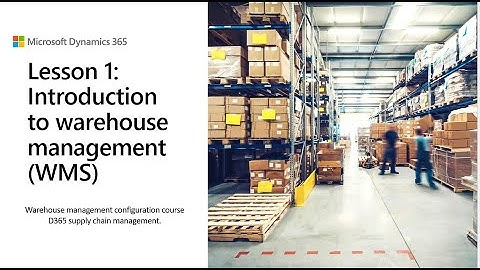 Lesson 1: Introduction to warehouse management (WMS) | D365 WMS module configuration course