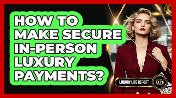 How To Make Secure In-Person Luxury Payments?