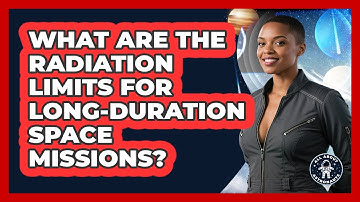 What Are The Radiation Limits For Long-duration Space Missions? - All About Astronauts