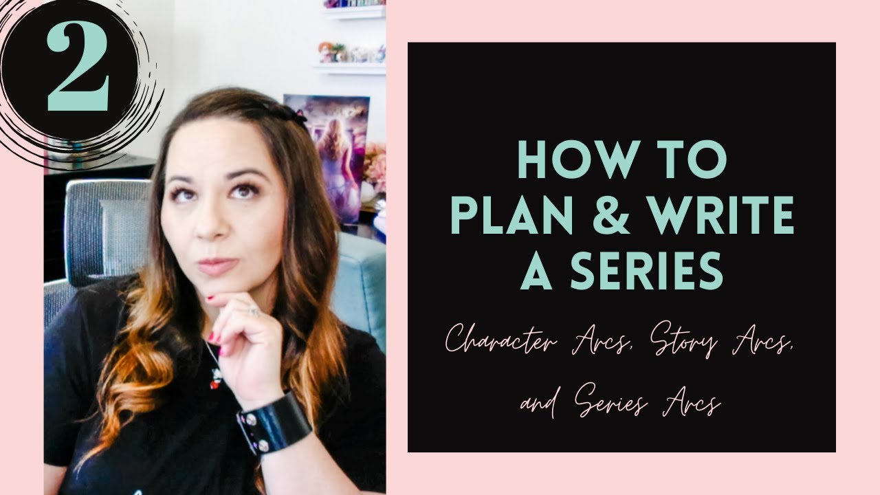 How To Plan And Write A Series  Video #20: Character Arcs, Story Arcs, &  Series Arcs